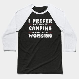 I Prefer Any Kind Of Camping To Any Kind Of Work Baseball T-Shirt